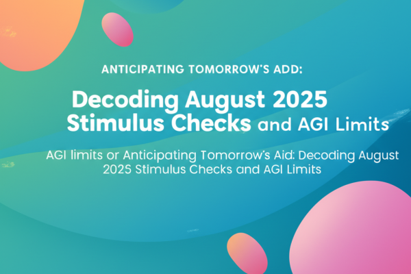 Anticipating Tomorrow’s Aid: Decoding August 2025 Stimulus Checks and AGI Limits Anticipating Tomorrow’s Aid: Decoding August 2025 Stimulus Checks and AGI Limits